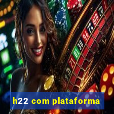 h22 com plataforma